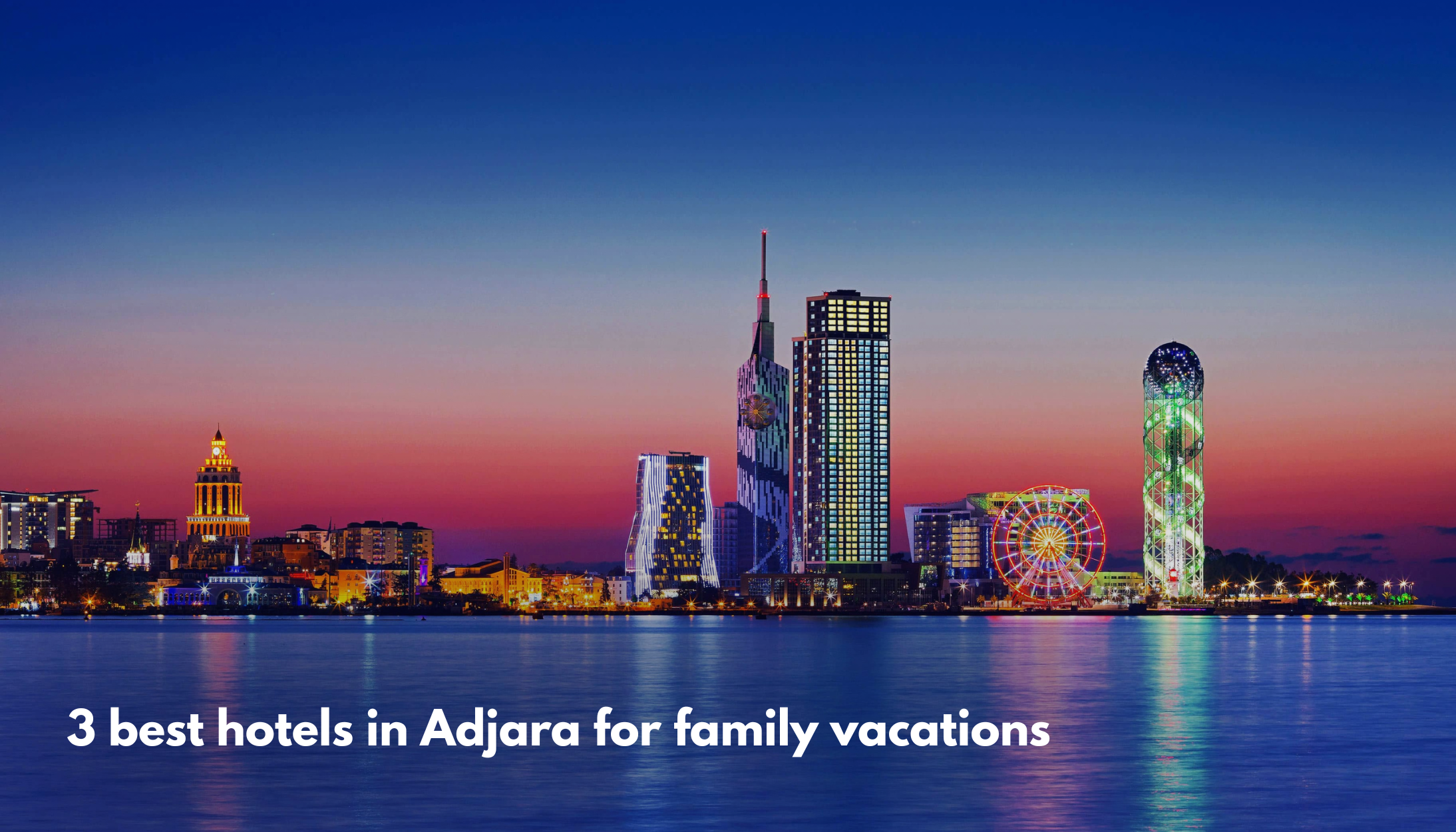 3 best hotels in Adjara for family vacations